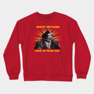 Grace? She Passed Away 30 Years Ago Crewneck Sweatshirt